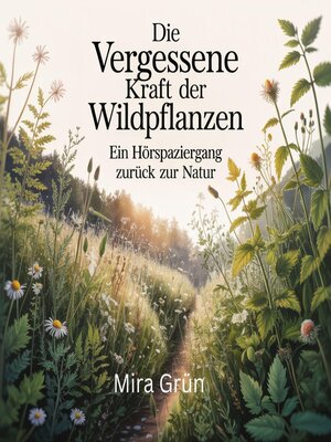 cover image of Die vergessene Kraft der Wildpflanzen